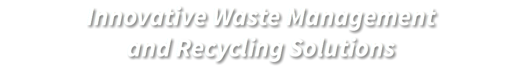 Innovative Waste Management and Recycling Solutions