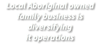 Local Aboriginal owned family business is diversifying it operations