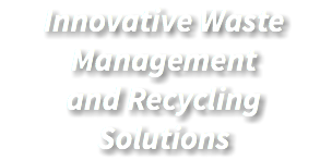 Innovative Waste Management and Recycling Solutions
